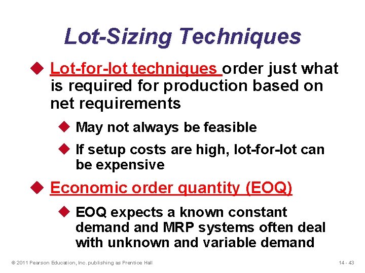 Lot-Sizing Techniques u Lot-for-lot techniques order just what is required for production based on