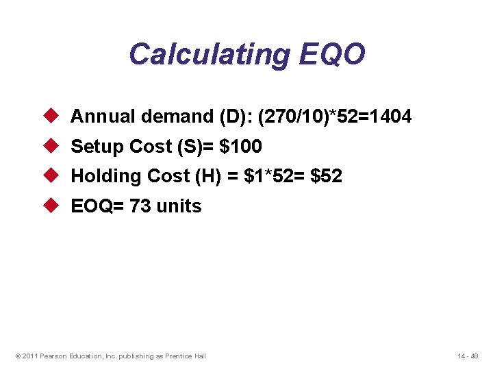 Calculating EQO u Annual demand (D): (270/10)*52=1404 u Setup Cost (S)= $100 u Holding