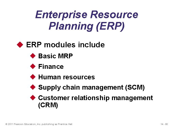 Enterprise Resource Planning (ERP) u ERP modules include u Basic MRP u Finance u