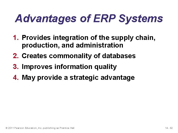 Advantages of ERP Systems 1. Provides integration of the supply chain, production, and administration