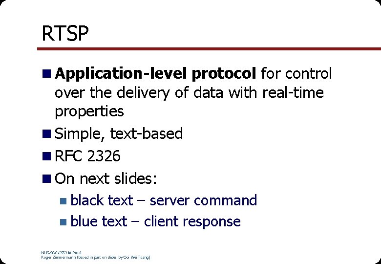 RTSP n Application-level protocol for control over the delivery of data with real-time properties