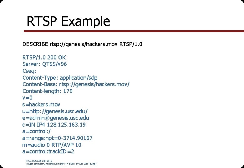 RTSP Example DESCRIBE rtsp: //genesis/hackers. mov RTSP/1. 0 200 OK Server: QTSS/v 96 Cseq: