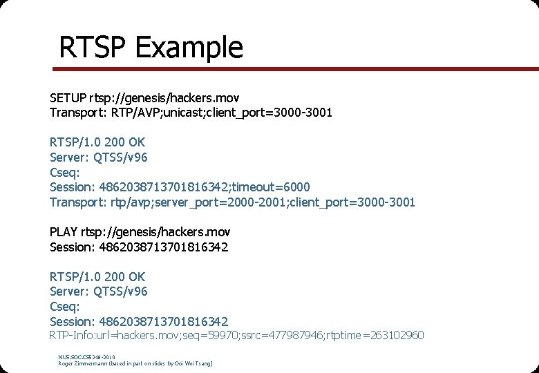 RTSP Example SETUP rtsp: //genesis/hackers. mov Transport: RTP/AVP; unicast; client_port=3000 -3001 RTSP/1. 0 200