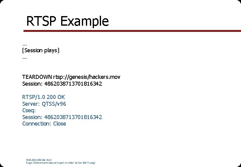 RTSP Example … [Session plays] … TEARDOWN rtsp: //genesis/hackers. mov Session: 4862038713701816342 RTSP/1. 0