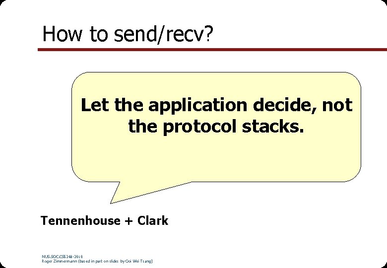 How to send/recv? Let the application decide, not the protocol stacks. Tennenhouse + Clark