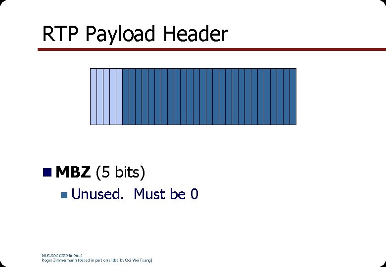 RTP Payload Header n MBZ (5 bits) n Unused. Must be 0 NUS. SOC.