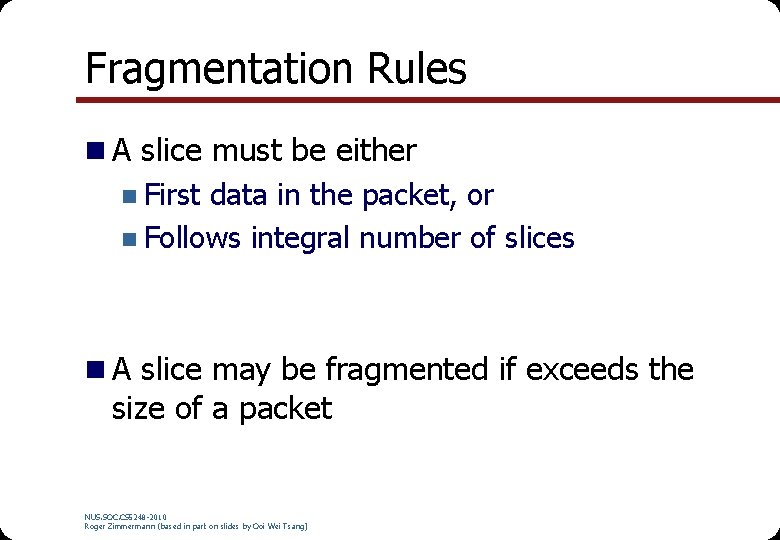 Fragmentation Rules n A slice must be either n First data in the packet,