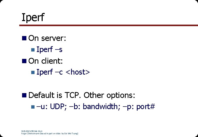 Iperf n On server: n Iperf –s n On client: n Iperf –c <host>