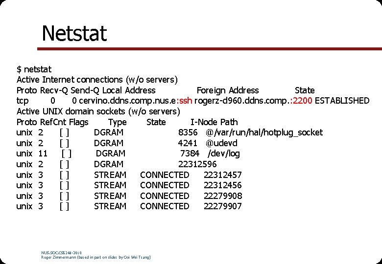 Netstat $ netstat Active Internet connections (w/o servers) Proto Recv-Q Send-Q Local Address Foreign