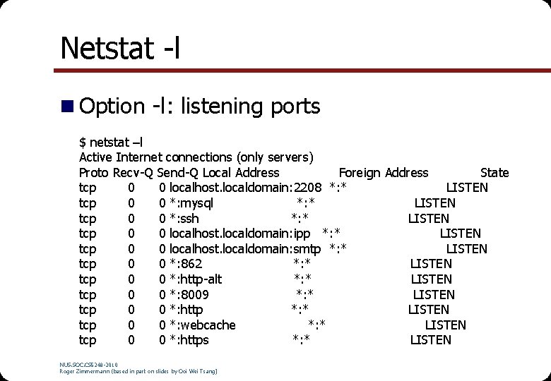 Netstat -l n Option -l: listening ports $ netstat –l Active Internet connections (only