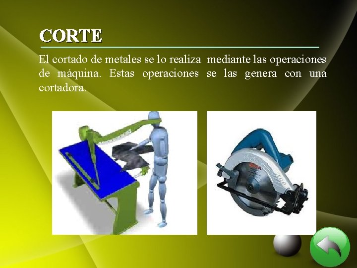 CORTE El cortado de metales se lo realiza mediante las operaciones de máquina. Estas