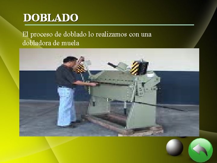 DOBLADO El proceso de doblado lo realizamos con una dobladora de muela 