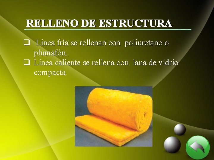 RELLENO DE ESTRUCTURA q Línea fría se rellenan con poliuretano o plumafón. q Línea