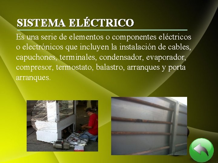 SISTEMA ELÉCTRICO Es una serie de elementos o componentes eléctricos o electrónicos que incluyen