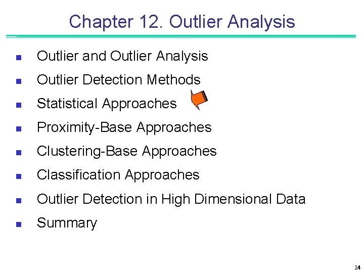 Chapter 12. Outlier Analysis n Outlier and Outlier Analysis n Outlier Detection Methods n