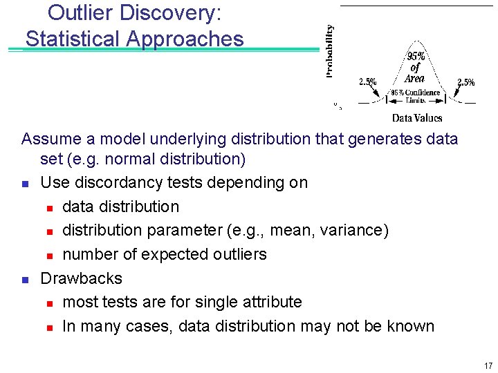 Outlier Discovery: Statistical Approaches Assume a model underlying distribution that generates data set (e.