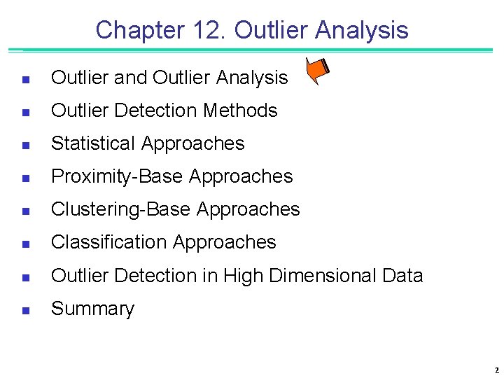 Chapter 12. Outlier Analysis n Outlier and Outlier Analysis n Outlier Detection Methods n
