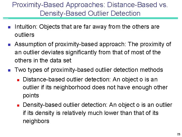 Proximity-Based Approaches: Distance-Based vs. Density-Based Outlier Detection n Intuition: Objects that are far away