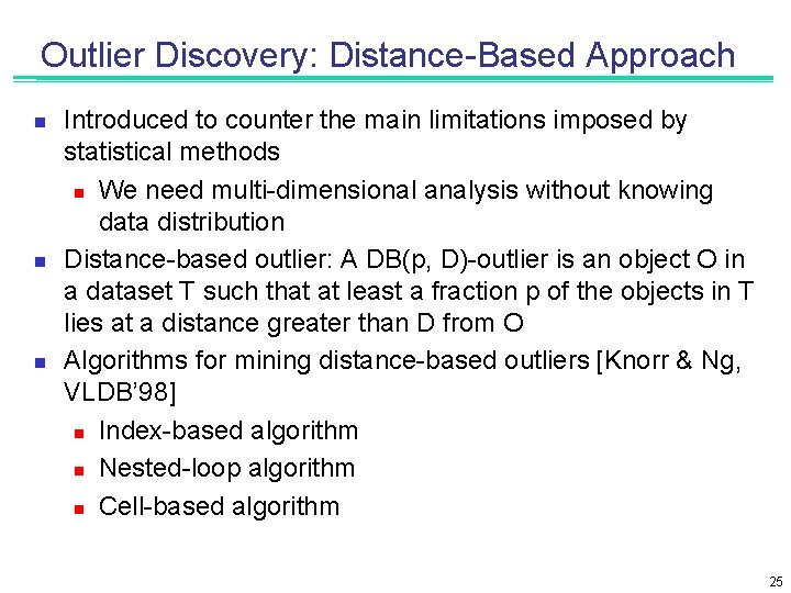 Outlier Discovery: Distance-Based Approach n n n Introduced to counter the main limitations imposed