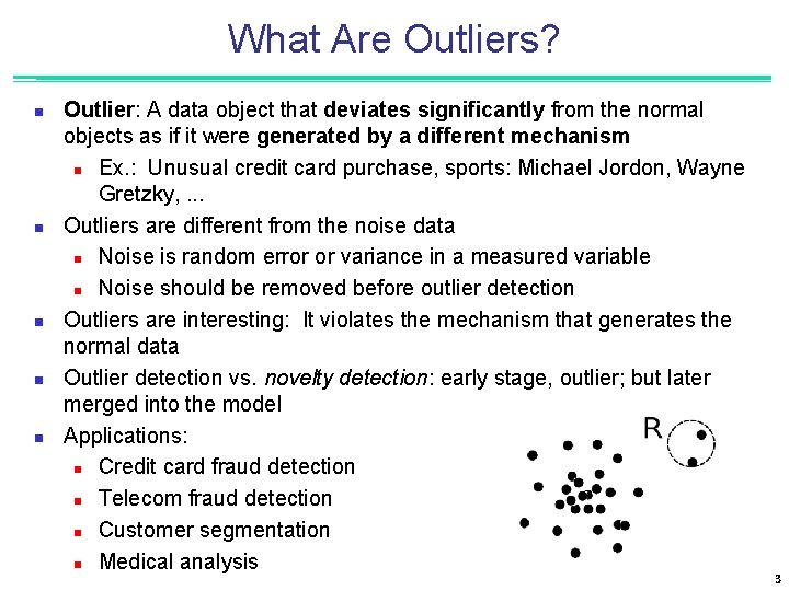 What Are Outliers? n n n Outlier: A data object that deviates significantly from