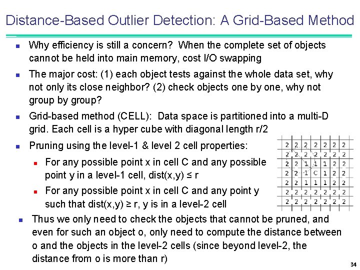Distance-Based Outlier Detection: A Grid-Based Method n n Why efficiency is still a concern?