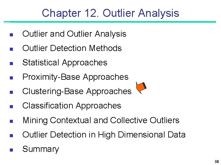 Chapter 12. Outlier Analysis n Outlier and Outlier Analysis n Outlier Detection Methods n