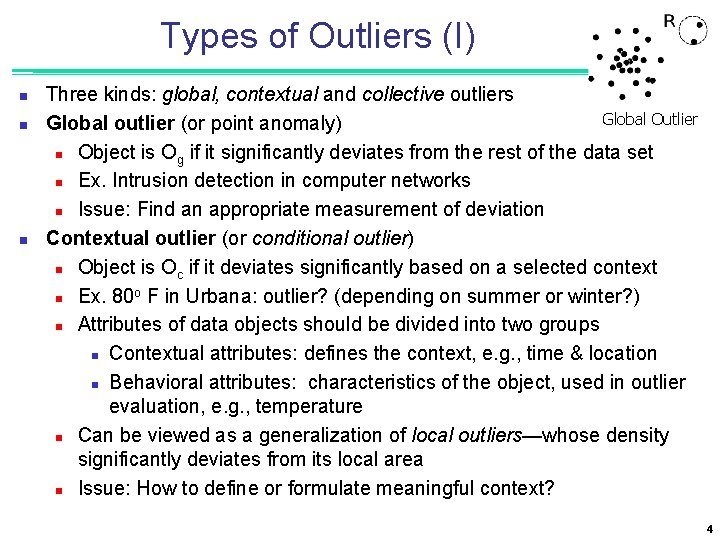 Types of Outliers (I) n n n Three kinds: global, contextual and collective outliers
