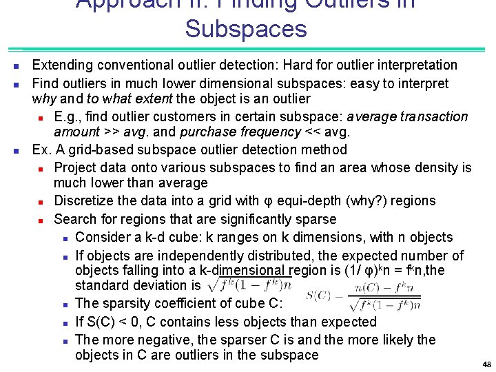 Approach II: Finding Outliers in Subspaces n n n Extending conventional outlier detection: Hard
