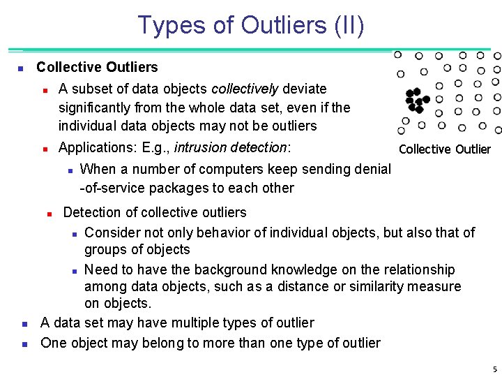 Types of Outliers (II) n Collective Outliers n n A subset of data objects