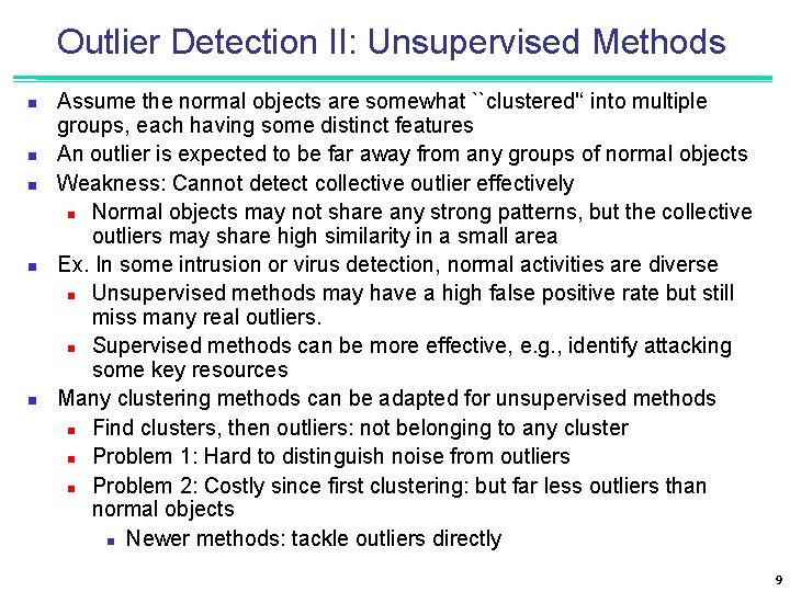 Outlier Detection II: Unsupervised Methods n n n Assume the normal objects are somewhat