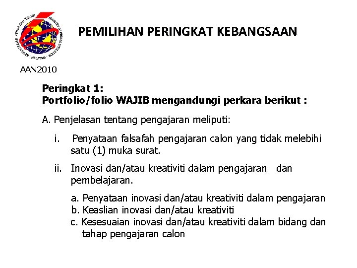 PEMILIHAN PERINGKAT KEBANGSAAN 2010 Peringkat 1: Portfolio/folio WAJIB mengandungi perkara berikut : A. Penjelasan