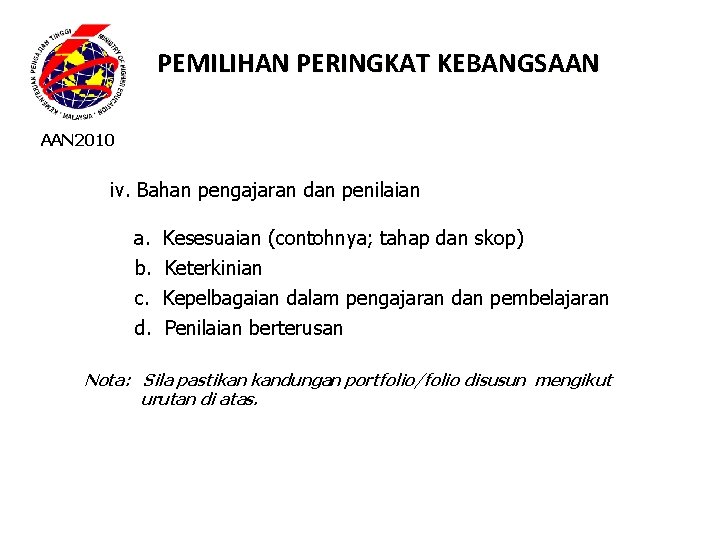 PEMILIHAN PERINGKAT KEBANGSAAN 2010 iv. Bahan pengajaran dan penilaian a. Kesesuaian (contohnya; tahap dan