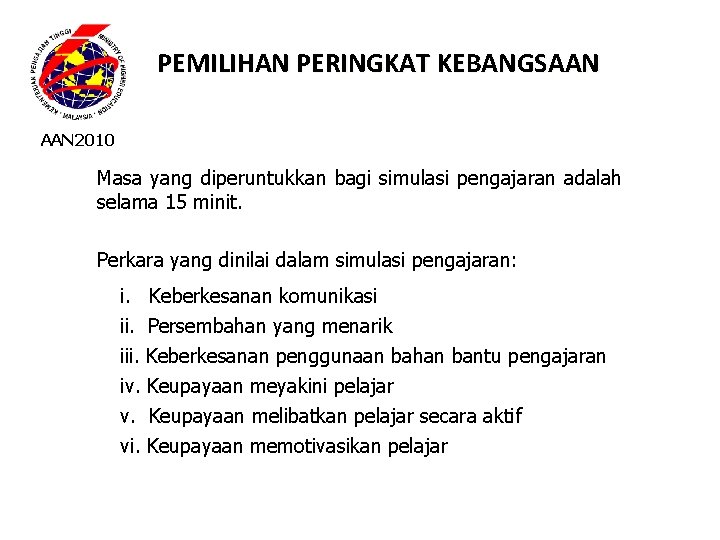 PEMILIHAN PERINGKAT KEBANGSAAN 2010 Masa yang diperuntukkan bagi simulasi pengajaran adalah selama 15 minit.