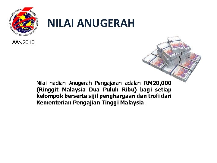 NILAI ANUGERAH AAN 2010 Nilai hadiah Anugerah Pengajaran adalah RM 20, 000 (Ringgit Malaysia