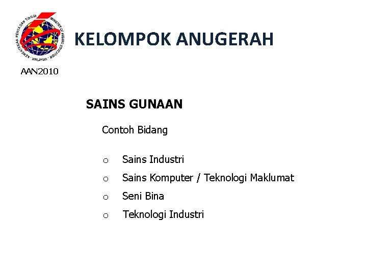 KELOMPOK ANUGERAH AAN 2010 SAINS GUNAAN Contoh Bidang o Sains Industri o Sains Komputer