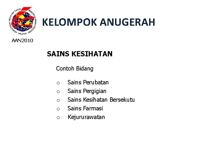 KELOMPOK ANUGERAH AAN 2010 SAINS KESIHATAN Contoh Bidang o o o Sains Perubatan Sains