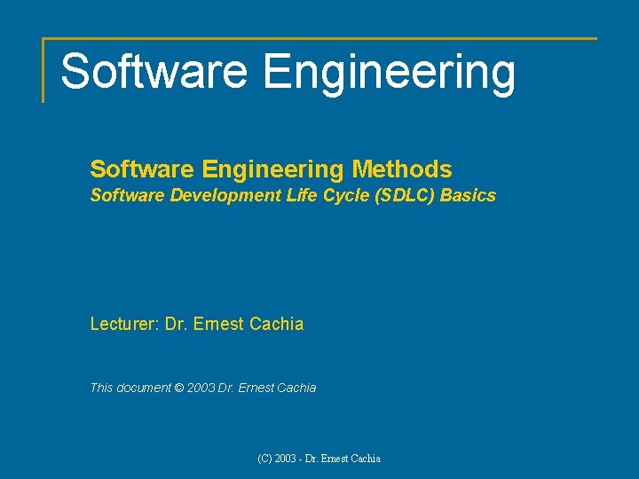 Software Engineering Methods Software Development Life Cycle (SDLC) Basics Lecturer: Dr. Ernest Cachia This