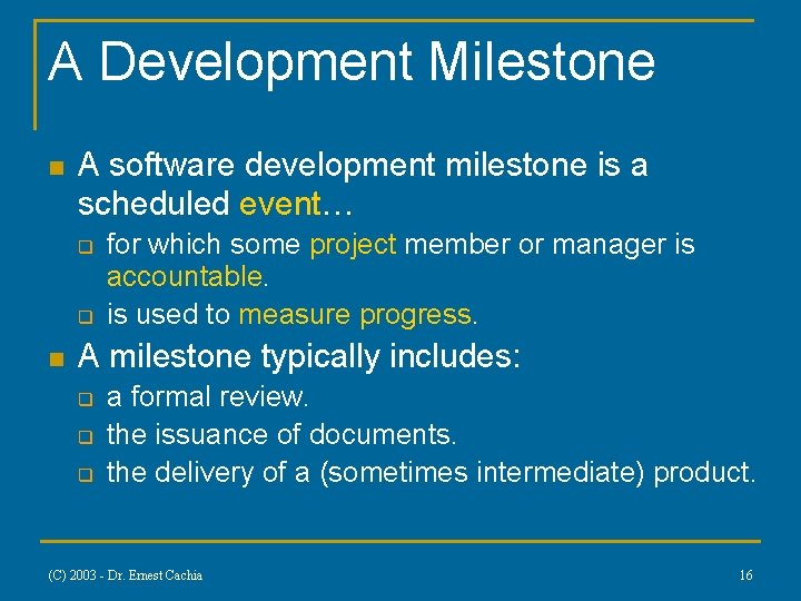 A Development Milestone n A software development milestone is a scheduled event… q q