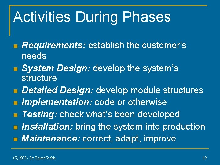 Activities During Phases n n n n Requirements: establish the customer’s needs System Design: