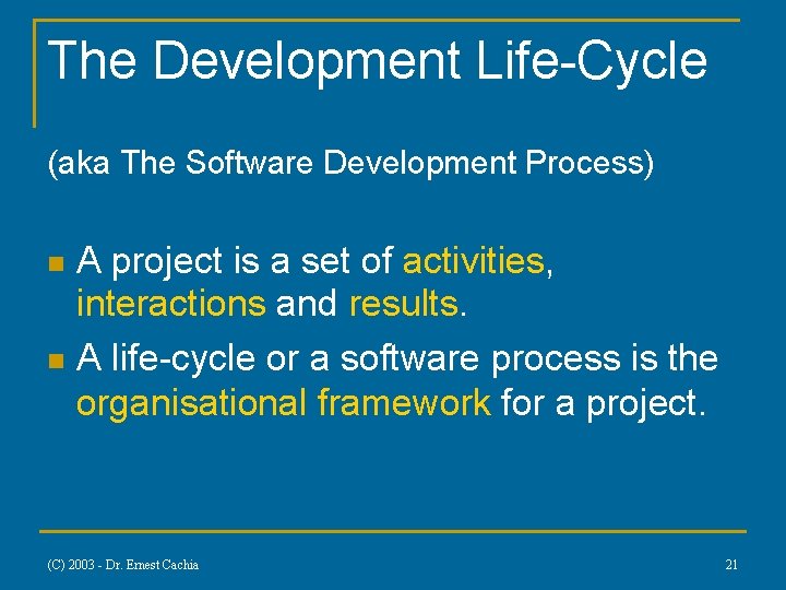 The Development Life-Cycle (aka The Software Development Process) A project is a set of