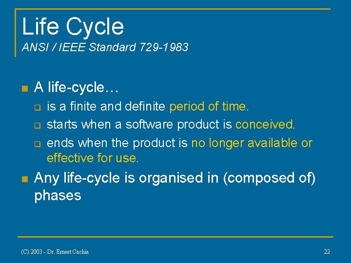 Life Cycle ANSI / IEEE Standard 729 -1983 n A life-cycle… q q q