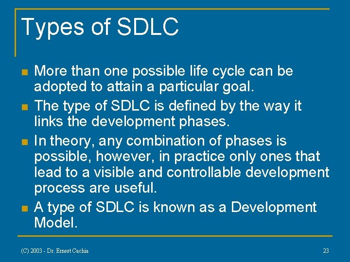 Types of SDLC n n More than one possible life cycle can be adopted
