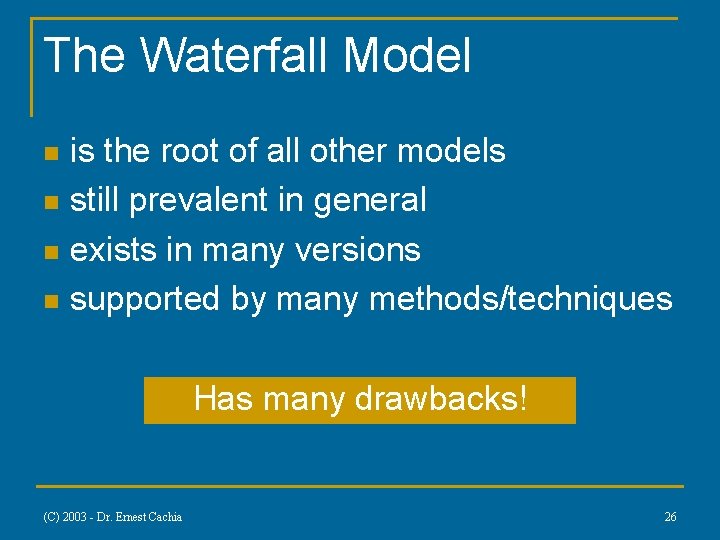 The Waterfall Model is the root of all other models n still prevalent in