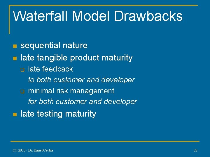 Waterfall Model Drawbacks n n sequential nature late tangible product maturity q q n
