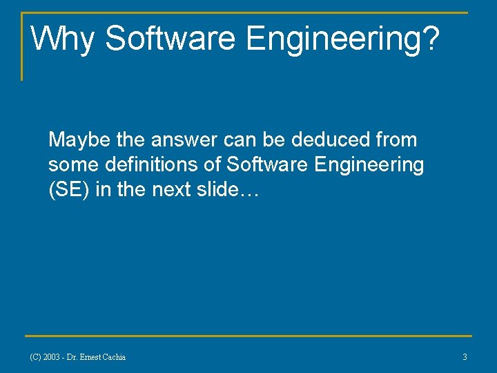 Why Software Engineering? Maybe the answer can be deduced from some definitions of Software