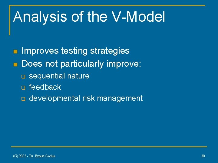 Analysis of the V-Model n n Improves testing strategies Does not particularly improve: q
