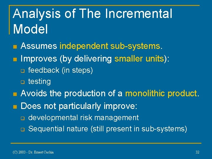 Analysis of The Incremental Model n n Assumes independent sub-systems. Improves (by delivering smaller