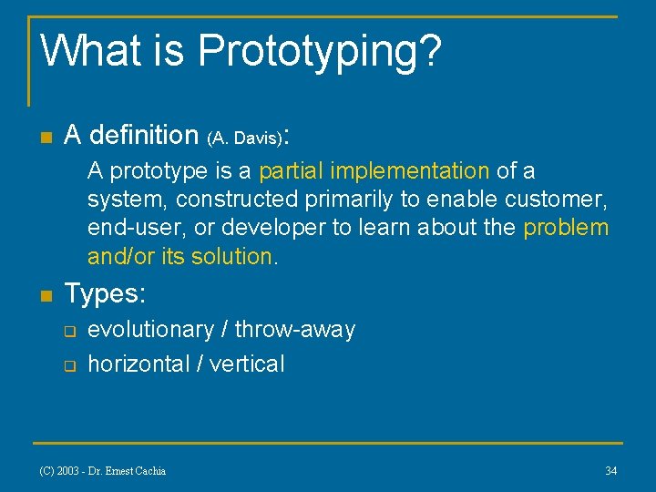 What is Prototyping? n A definition (A. Davis): A prototype is a partial implementation