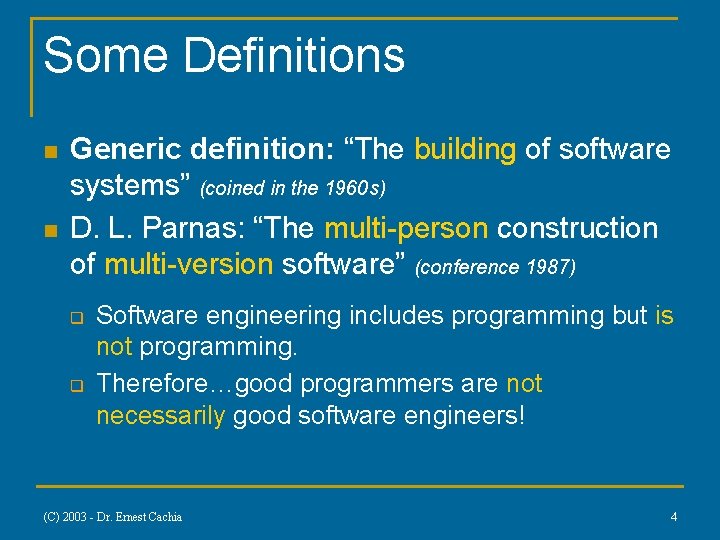 Some Definitions n n Generic definition: “The building of software systems” (coined in the