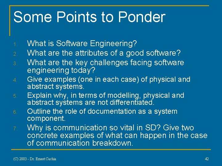 Some Points to Ponder 1. 2. 3. 4. 5. 6. 7. What is Software Some Points to Ponder 1. 2. 3. 4. 5. 6. 7. What is Software